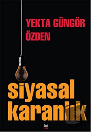 Siyasal Karanlık - Yekta Güngör Özden - İleri Yayınları - Fiyatı - Yor