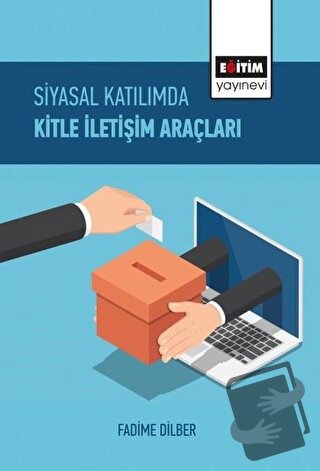 Siyasal Katılımda Kitle İletişim Araçları - Fadime Dilber - Eğitim Yay