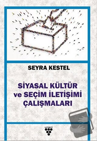 Siyasal Kültür ve Seçim İletişimi Çalışmaları - Seyra Kestel - Urzeni 