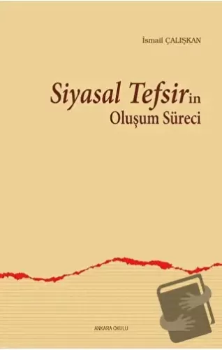 Siyasal Tefsirin Oluşum Süreci - İsmail Çalışkan - Ankara Okulu Yayınl