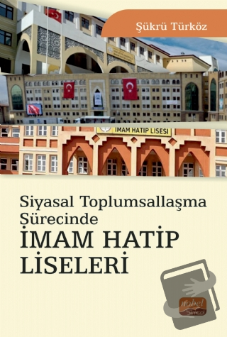 Siyasal Toplumsallaşma Sürecinde İmam Hatip Liseleri - Şükrü Türköz - 