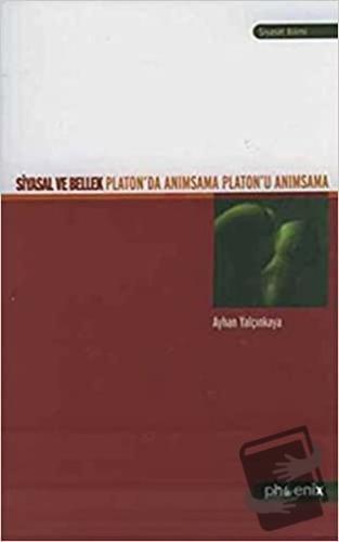 Siyasal ve Bellek Platon’da Anımsama Platon’u Anımsama - Ayhan Yalçınk