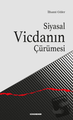 Siyasal Vicdanın Çürümesi - İlhami Güler - Ankara Okulu Yayınları - Fi