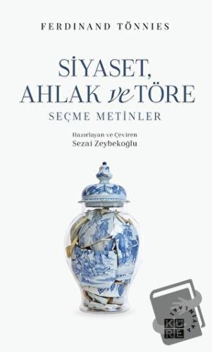 Siyaset, Ahlak ve Töre Seçme Metinler - Ferdinand Tönnies - Küre Yayın