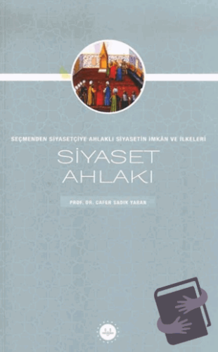 Siyaset Ahlakı Seçmenden Siyasetçiye Ahlaklı Siyasetin İmkan ve İlkele