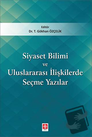 Siyaset Bilimi ve Uluslararası İlişkilerde Seçme Yazıları - T. Gökhan 