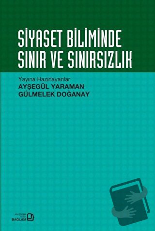 Siyaset Biliminde Sınır ve Sınırsızlık - Ayşegül Yaraman - Bağlam Yayı