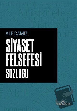 Siyaset Felsefesi Sözlüğü - Alp Camız - Yediveren Yayınları - Fiyatı -