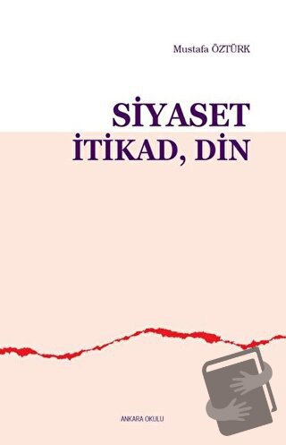 Siyaset İtikad Din - Mustafa Öztürk - Ankara Okulu Yayınları - Fiyatı 