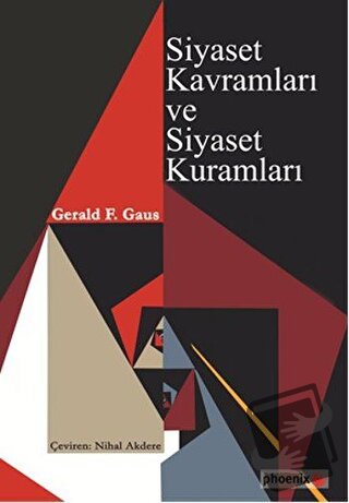 Siyaset Kavramları ve Siyaset Kuramları - Gerald F. Gaus - Phoenix Yay