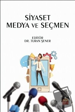 Siyaset Medya ve Seçmen - Turan Şener - Nobel Bilimsel Eserler - Fiyat