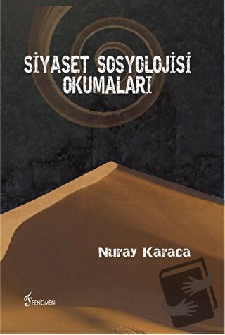 Siyaset Sosyolojisi Okumaları - Nuray Karaca - Fenomen Yayıncılık - Fi