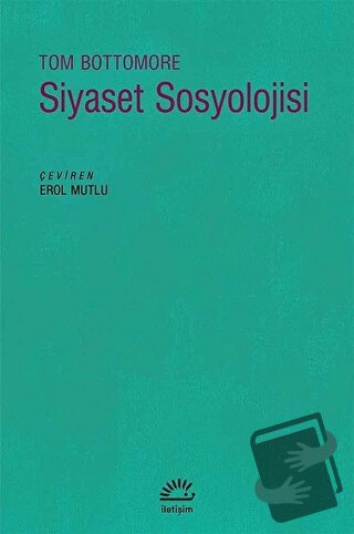 Siyaset Sosyolojisi - Tom Bottomore - İletişim Yayınevi - Fiyatı - Yor