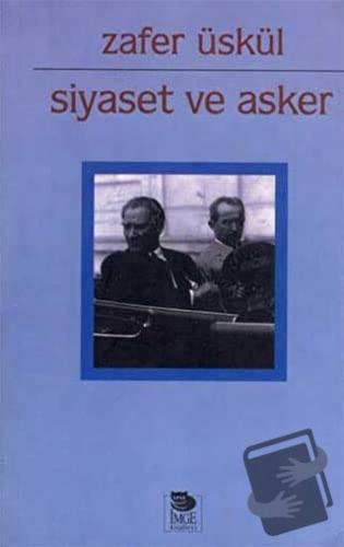 Siyaset ve Asker - M. Zafer Üskül - İmge Kitabevi Yayınları - Fiyatı -