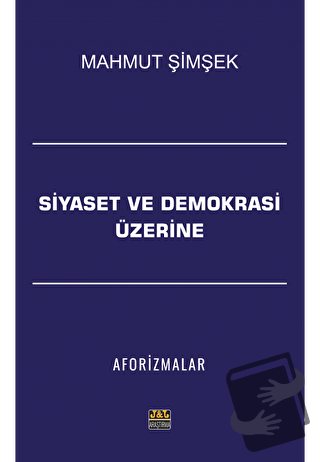 Siyaset ve Demokrasi Üzerine Aforizmalar - Mahmut Şimşek - J&J Yayınla