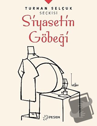 Siyasetin Göbeği - Turhan Selçuk Seçkisi - Turhan Selçuk - Desen Yayın