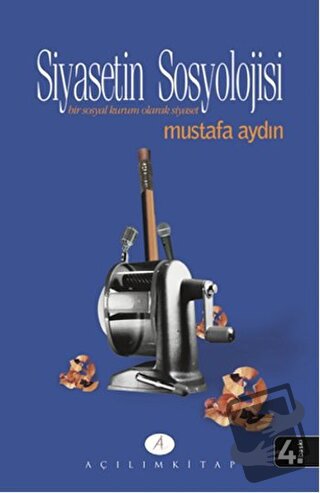 Siyasetin Sosyolojisi - Mustafa Aydın - Açılım Kitap - Fiyatı - Yoruml