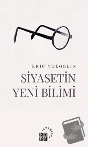 Siyasetin Yeni Bilimi - Eric Voegelin - Küre Yayınları - Fiyatı - Yoru