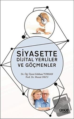 Siyasette Dijital Yerliler ve Göçmenler - Gökhan Turhan - Gece Kitaplı