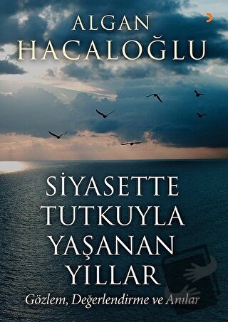 Siyasette Tutkuyla Yaşanan Yıllar - Algan Hacaloğlu - Cinius Yayınları