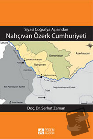 Siyasi Coğrafya Açısından Nahçıvan Özerk Cumhuriyeti - Serhat Zaman - 