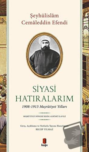 Siyasi Hatıralarım - Şeyhülislam Cemaleddin Efendi - Kapı Yayınları - 