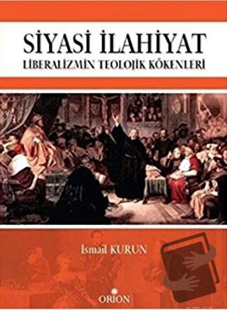 Siyasi İlahiyat - Liberalizmin Teolojik Kökenleri - İsmail Kurun - Ori