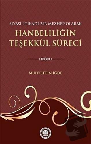 Siyasi-İtikadi Bir Mezhep Olarak Hanbeliliğin Teşekkül Süreci - Muhyet