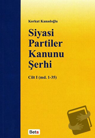 Siyasi Partiler Kanunu Şerhi Cilt 1 (md. 1- 35) - Korkut Kanadoğlu - B