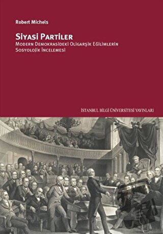 Siyasi Partiler - Robert Michels - İstanbul Bilgi Üniversitesi Yayınla