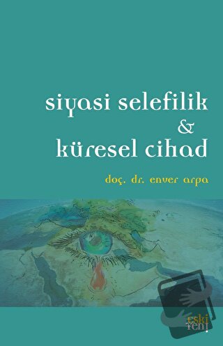 Siyasi Selefilik ve Küresel Cihad - Enver Arpa - Eski Yeni Yayınları -