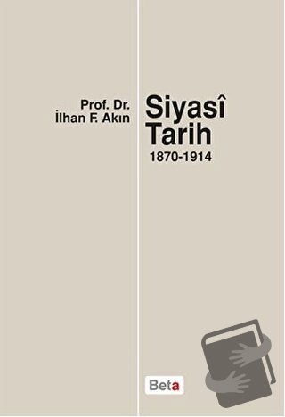 Siyasi Tarih (1870-1914) - İlhan F. Akın - Beta Yayınevi - Fiyatı - Yo