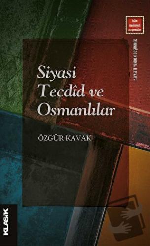 Siyasi Tecdid ve Osmanlılar - Özgür Kavak - Klasik Yayınları - Fiyatı 