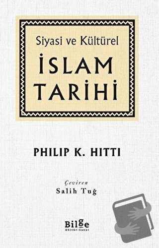 Siyasi ve Kültürel İslam Tarihi (Ciltli) - Philip K. Hitti - Bilge Kül