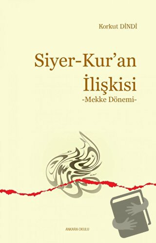 Siyer - Kur’an İlişkisi - Korkut Dindi - Ankara Okulu Yayınları - Fiya