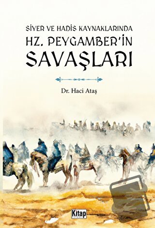 Siyer Ve Hadis Kaynaklarında Hz. Peygamber'in Savaşları - Haci Ataş - 