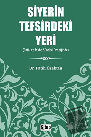 Siyerin Tefsirdeki Yeri - Enfâl Ve Tevbe Sûreleri Örneğinde - Fatih Öz