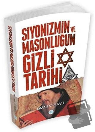 Siyonizmin ve Masonluğun Gizli Tarihi - İsmail Çorbacı - Maviçatı Yayı