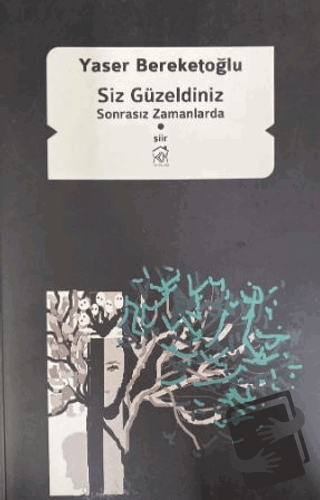 Siz Güzeldiniz Sonrasız Zamanlarda - Yaser Bereketoğlu - Kurgu Kültür 