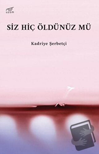 Siz Hiç Öldünüz mü - Kadriye Şerbetçi - Uzam Yayınları - Fiyatı - Yoru