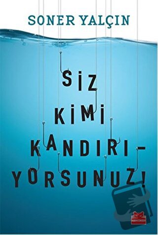 Siz Kimi Kandırıyorsunuz! - Soner Yalçın - Kırmızı Kedi Yayınevi - Fiy