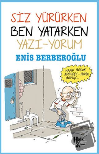 Siz Yürürken Ben Yatarken Yazı-Yorum - Enis Berberoğlu - Halk Kitabevi