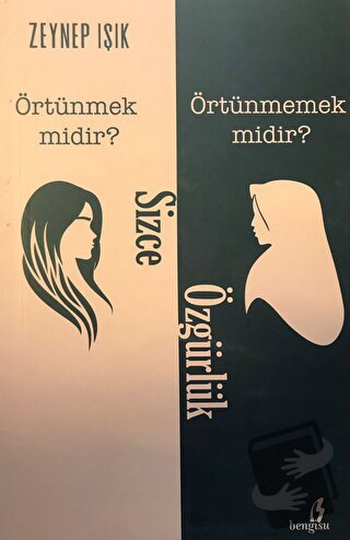 Sizce Özgürlük Örtünmek Midir? Örtünmemek Midir? - Zeynep Işık - Bengi