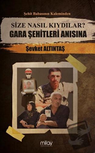 Size Nasıl Kıydılar? Gara Şehitleri Anısına - Şevket Altıntaş - Milay 