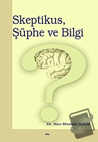 Skeptikus, Şüphe ve Bilgi - Hacı Mustafa Açıköz - Elis Yayınları - Fiy