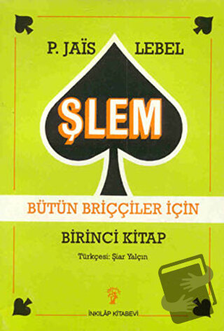 Şlem Bütün Briççiler İçin Birinci Kitap - Pierre Jais - İnkılap Kitabe