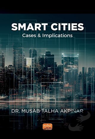 Smart Cities: Cases and Implications - Musab Talha Akpınar - Nobel Bil