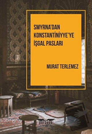 Smyrna’dan Konstantiniyye’ye İşgal Pasları - Murat Terlemez - Perseus 