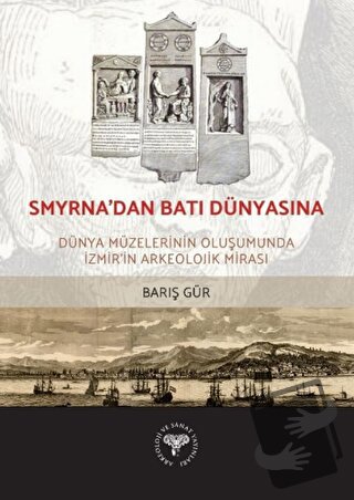 Smyrna'dan Batı Dünyasına - Barış Gür - Arkeoloji ve Sanat Yayınları -