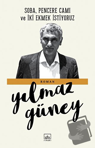 Soba, Pencere Camı ve İki Ekmek İstiyoruz - Yılmaz Güney - İthaki Yayı